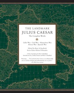 The Landmark Julius Caesar: The Complete Works; Gallic War, Civil War, Alexandrian War, African War, and Spanish War  9780307455444 Front Cover