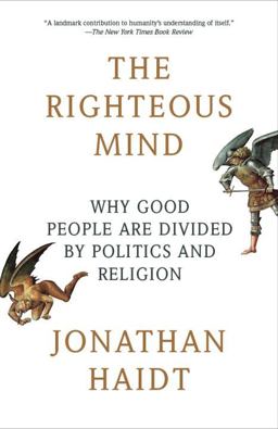 Righteous Mind Why Good People Are Divided by Politics and Religion  9780307455772 Front Cover