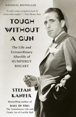 Tough Without a Gun The Life and Extraordinary Afterlife of Humphrey Bogart  9780307455819 Front Cover