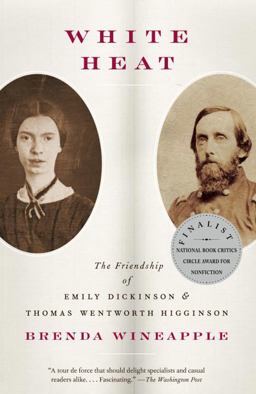 White Heat The Friendship of Emily Dickinson and Thomas Wentworth Higginson  9780307456304 Front Cover