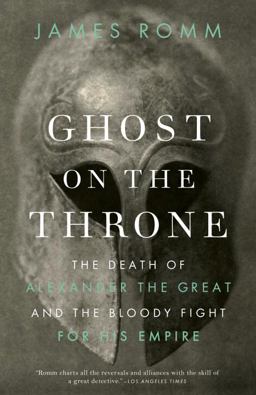 Ghost on the Throne The Death of Alexander the Great and the Bloody Fight for His Empire  9780307456601 Front Cover