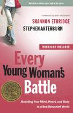 Every Young Woman's Battle Guarding Your Mind, Heart, and Body in a Sex-Saturated World  9780307458001 Front Cover