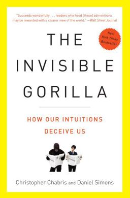 Invisible Gorilla How Our Intuitions Deceive Us  9780307459664 Front Cover