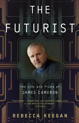 Futurist The Life and Films of James Cameron  9780307460325 Front Cover