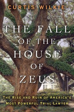 Fall of the House of Zeus The Rise and Ruin of America's Most Powerful Trial Lawyer  9780307460707 Front Cover