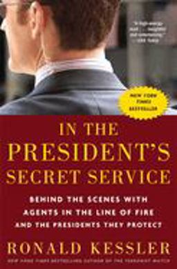 In the President's Secret Service Behind the Scenes with Agents in the Line of Fire and the Presidents They Protect  9780307461360 Front Cover