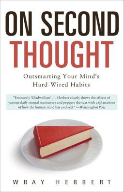 On Second Thought Outsmarting Your Mind's Hard-Wired Habits  9780307461643 Front Cover