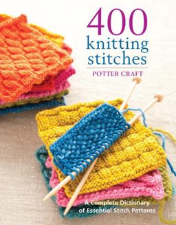 400 Knitting Stitches A Complete Dictionary of Essential Stitch Patterns  9780307462732 Front Cover