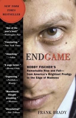 Endgame Bobby Fischer's Remarkable Rise and Fall - from America's Brightest Prodigy to the Edge of Madness  9780307463913 Front Cover