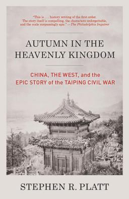Autumn in the Heavenly Kingdom China, the West, and the Epic Story of the Taiping Civil War  9780307472212 Front Cover