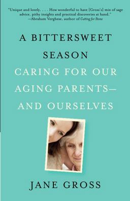 Bittersweet Season Caring for Our Aging Parents--And Ourselves  9780307472403 Front Cover