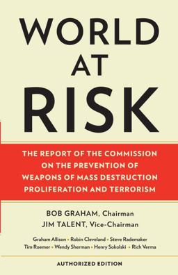 World at Risk The Report of the Commission on the Prevention of Weapons of Mass Destruction Proliferation and Terrorism  9780307473264 Front Cover
