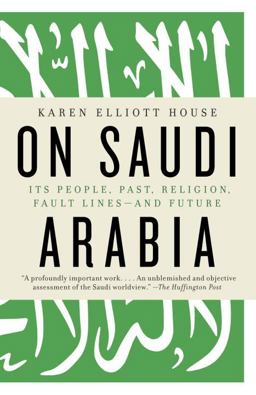 On Saudi Arabia Its People, Past, Religion, Fault Lines--And Future  9780307473288 Front Cover