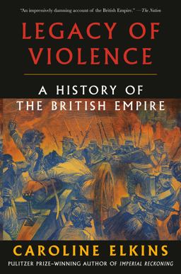 Legacy of Violence A History of the British Empire  9780307473493 Front Cover