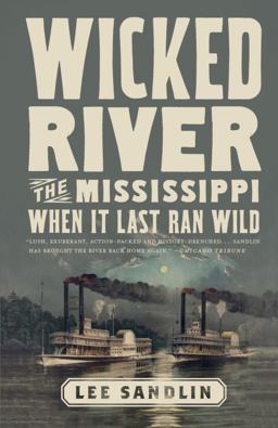 Wicked River The Mississippi When It Last Ran Wild  9780307473578 Front Cover