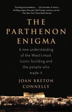 Parthenon Enigma A New Understanding of the World's Most Iconic Building and the People Who Made It  9780307476593 Front Cover