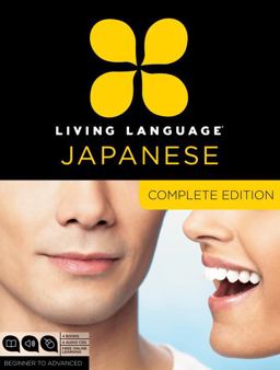 Living Language Japanese, Complete Edition Beginner Through Advanced Course, Including 3 Coursebooks, 9 Audio CDs, Japanese Reading and Writing Guide, and Free Online Learning  9780307478658 Front Cover