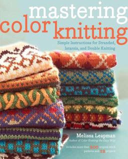 Mastering Color Knitting Simple Instructions for Stranded, Intarsia, and Double Knitting  9780307586506 Front Cover