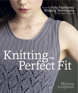 Knitting the Perfect Fit Essential Fully Fashioned Shaping Techniques for Designer Results  9780307586643 Front Cover
