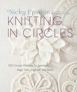 Knitting in Circles 100 Circular Patterns for Sweaters, Bags, Hats, Afghans, and More  9780307587060 Front Cover
