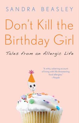 Don't Kill the Birthday Girl Tales from an Allergic Life  9780307588128 Front Cover