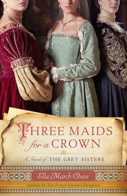 Three Maids for a Crown A Novel of the Grey Sisters  9780307588982 Front Cover
