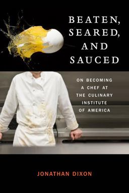 Beaten, Seared, and Sauced On Becoming a Chef at the Culinary Institute of America  9780307589033 Front Cover