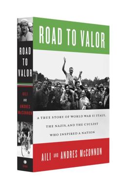 Road to Valor A True Story of World War II Italy, the Nazis, and the Cyclist Who Inspired a Nation  9780307590640 Front Cover