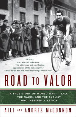 Road to Valor A True Story of WWII Italy, the Nazis, and the Cyclist Who Inspired a Nation  9780307590657 Front Cover