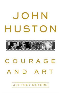 John Huston Courage and Art  9780307590671 Front Cover