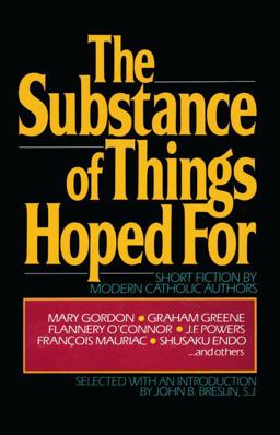 Substance of Things Hoped For Short Fiction by Modern Catholic Authors  9780307590992 Front Cover