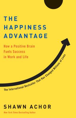 Happiness Advantage How a Positive Brain Fuels Success in Work and Life  9780307591555 Front Cover
