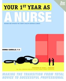 Your First Year As a Nurse, Second Edition Making the Transition from Total Novice to Successful Professional 2nd 9780307591746 Front Cover