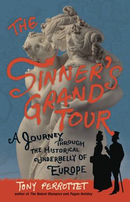 Sinner's Grand Tour A Journey Through the Historical Underbelly of Europe  9780307592187 Front Cover