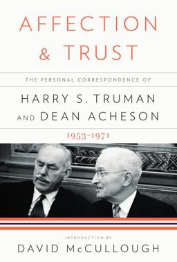 Affection and Trust The Personal Correspondence of Harry S. Truman and Dean Acheson, 1953-1971  9780307593542 Front Cover