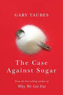 Case Against Sugar  9780307701640 Front Cover