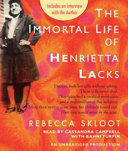 The Immortal Life of Henrietta Lacks: Doctors Took Her Cells Without Asking. Those Cells Never Died. They Launched a Medical Revolution and a Multimillion Dollar Industry  9780307712509 Front Cover