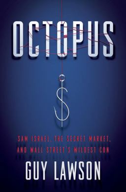 Octopus Sam Israel, the Secret Market, and Wall Street's Wildest Con 2012 9780307716071 Front Cover