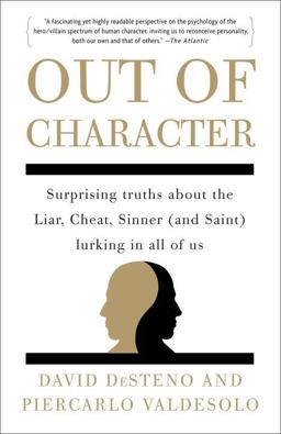 Out of Character Surprising Truths about the Liar, Cheat, Sinner (and Saint) Lurking in All of Us  9780307717764 Front Cover