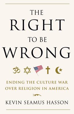 Right to Be Wrong Ending the Culture War over Religion in America  9780307718105 Front Cover