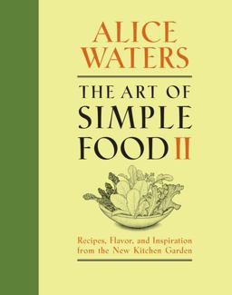 Art of Simple Food II Recipes, Flavor, and Inspiration from the New Kitchen Garden: a Cookbook  9780307718273 Front Cover