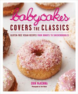 BabyCakes Covers the Classics Gluten-Free Vegan Recipes from Donuts to Snickerdoodles: a Baking Book  9780307718303 Front Cover