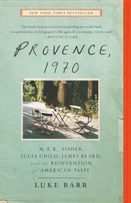 Provence 1970 M. F. K. Fisher, Julia Child, James Beard, and the Reinvention of American Taste  9780307718358 Front Cover