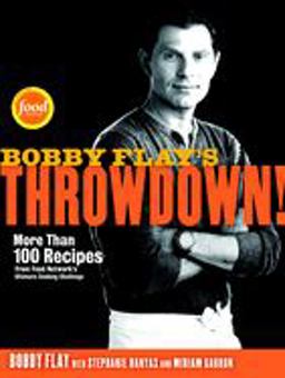 Bobby Flay's Throwdown! More Than 100 Recipes from Food Network's Ultimate Cooking Challenge  9780307719164 Front Cover