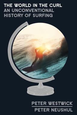 World in the Curl An Unconventional History of Surfing  9780307719485 Front Cover