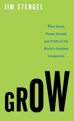 Grow How Ideals Power Growth and Profit at the World's Greatest Companies  9780307720351 Front Cover