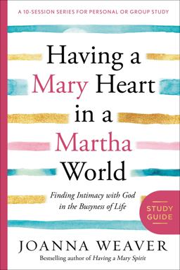 Having a Mary Heart in a Martha World Study Guide Finding Intimacy with God in the Busyness of Life  9780307731609 Front Cover
