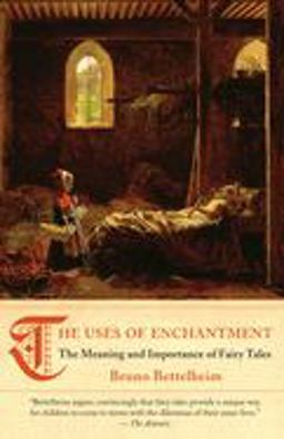 Uses of Enchantment The Meaning and Importance of Fairy Tales  9780307739636 Front Cover