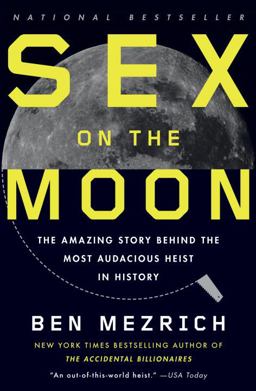 Sex on the Moon The Amazing Story Behind the Most Audacious Heist in History  9780307741349 Front Cover