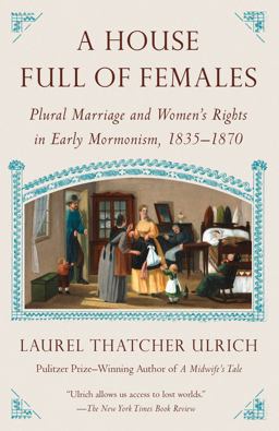 House Full of Females Plural Marriage and Women's Rights in Early Mormonism, 1835-1870  9780307742124 Front Cover